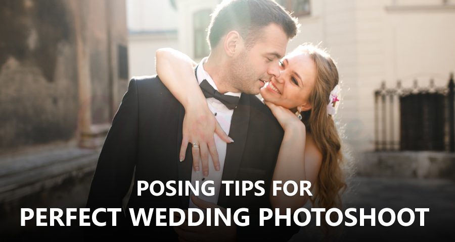 Posing Tips For Perfect Wedding Photoshoot